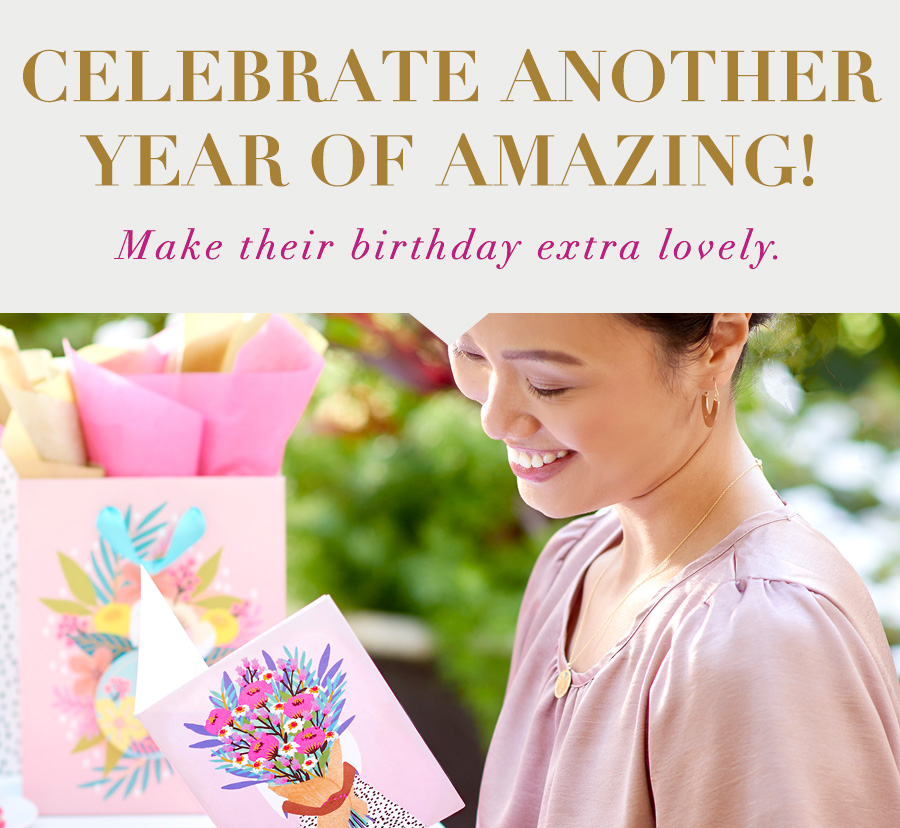 Celebrate another year of amazing! Make their birthday extra lovely.