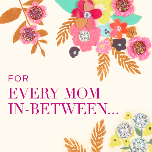 For every mom in between