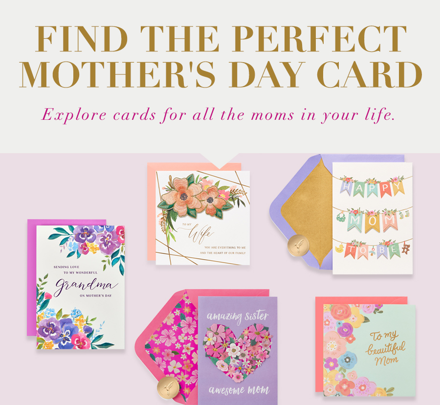 Find the perfect Mother's Day card Explore cards for all the moms in your life.