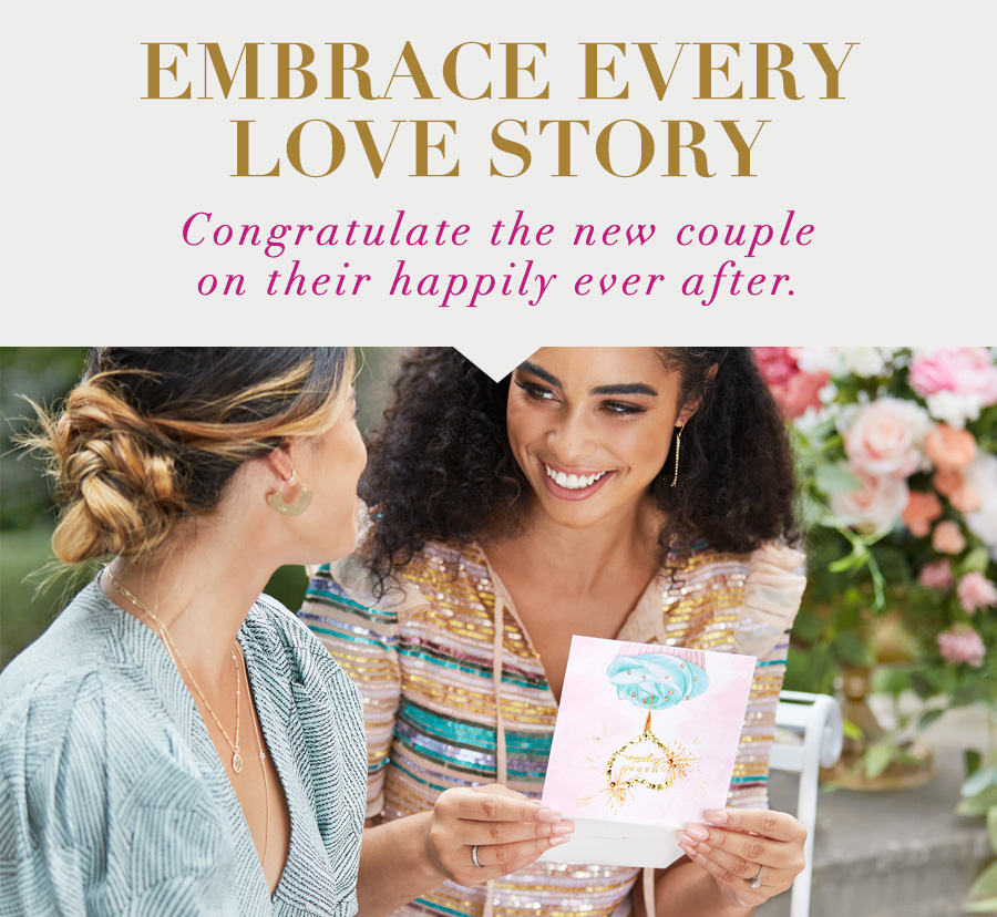 Embrace every love story Congratulate the new couple on their happily ever after.