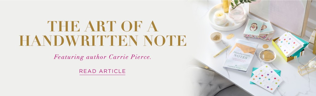 The Art of Handwritten Note Featuring Author Carrie Pierce Read Article