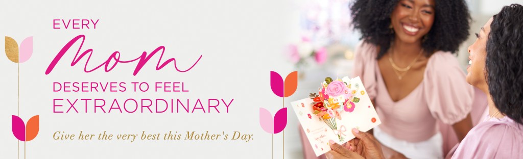 Every Mom Deserves To Feel Extraordinary Give her the very best this Mother's Day