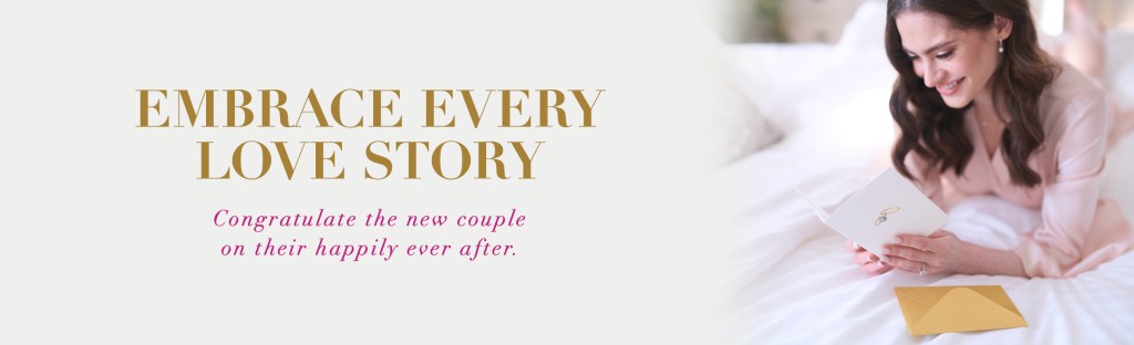 Embrace Every Love Story Congratulate the new couple on their happily ever after.