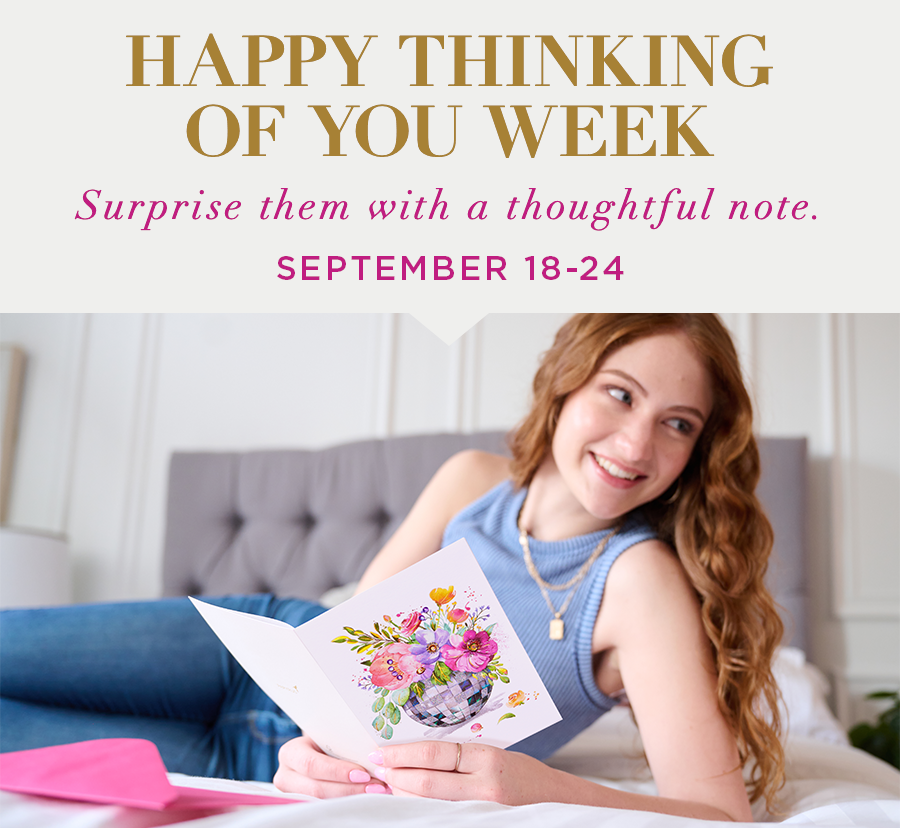 Happy Thinking of You Week Surprise them with a thoughtful note. September 18-24