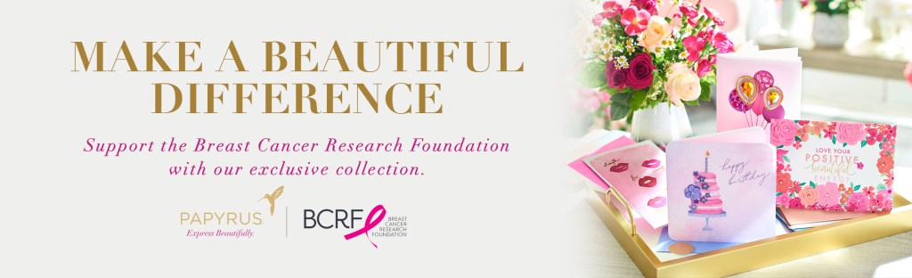 Make a Beautiful Difference Support the Breast Cancer Research Foundation with our exclusive collection. Papyrus and BCRF logos