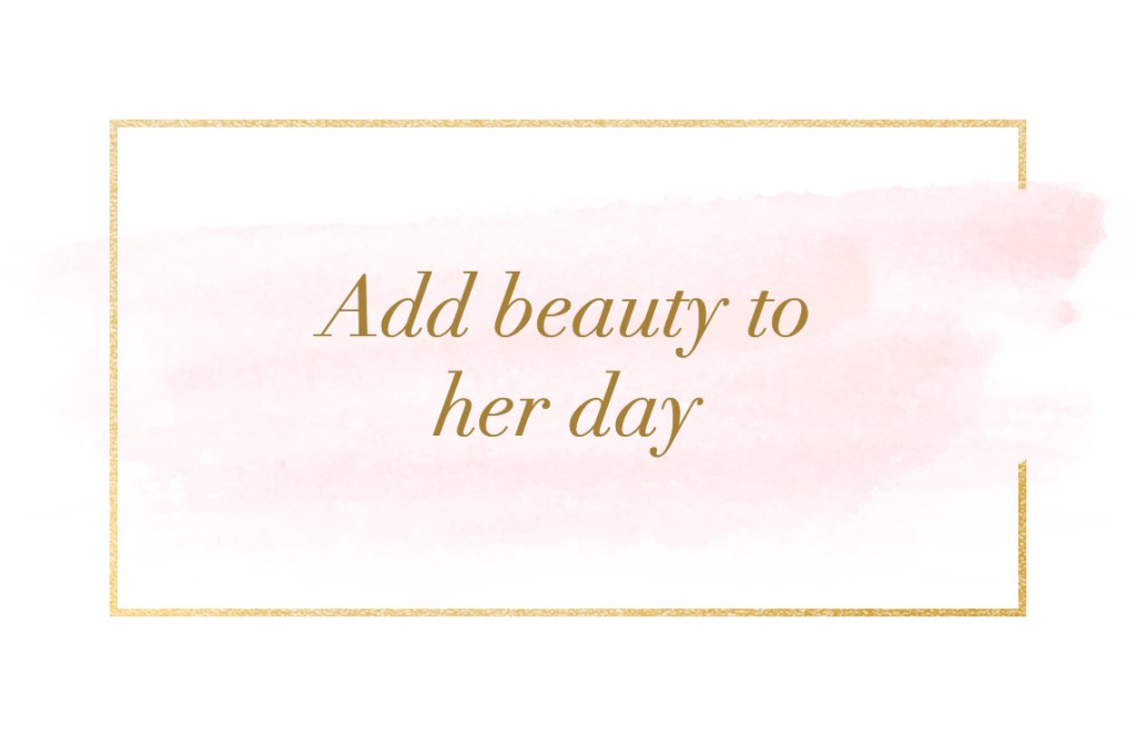 Add beauty to her day