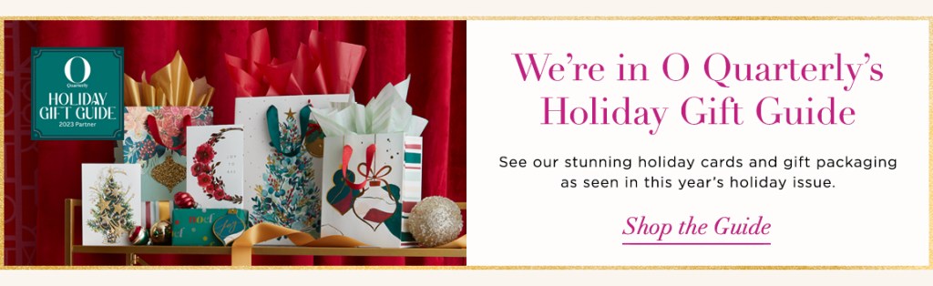 We're in O Quarterly's Holiday Gift Guide See our stunning holiday cards and gift packaging as seen in this year's holiday issue. Shop the Guide
