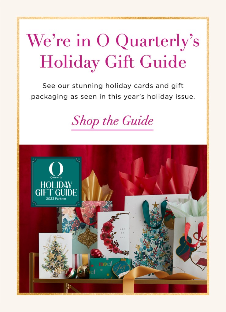 We're in O Quarterly's Holiday Gift Guide See our stunning holiday cards and gift packaging as seen in this year's holiday issue. Shop the Guide