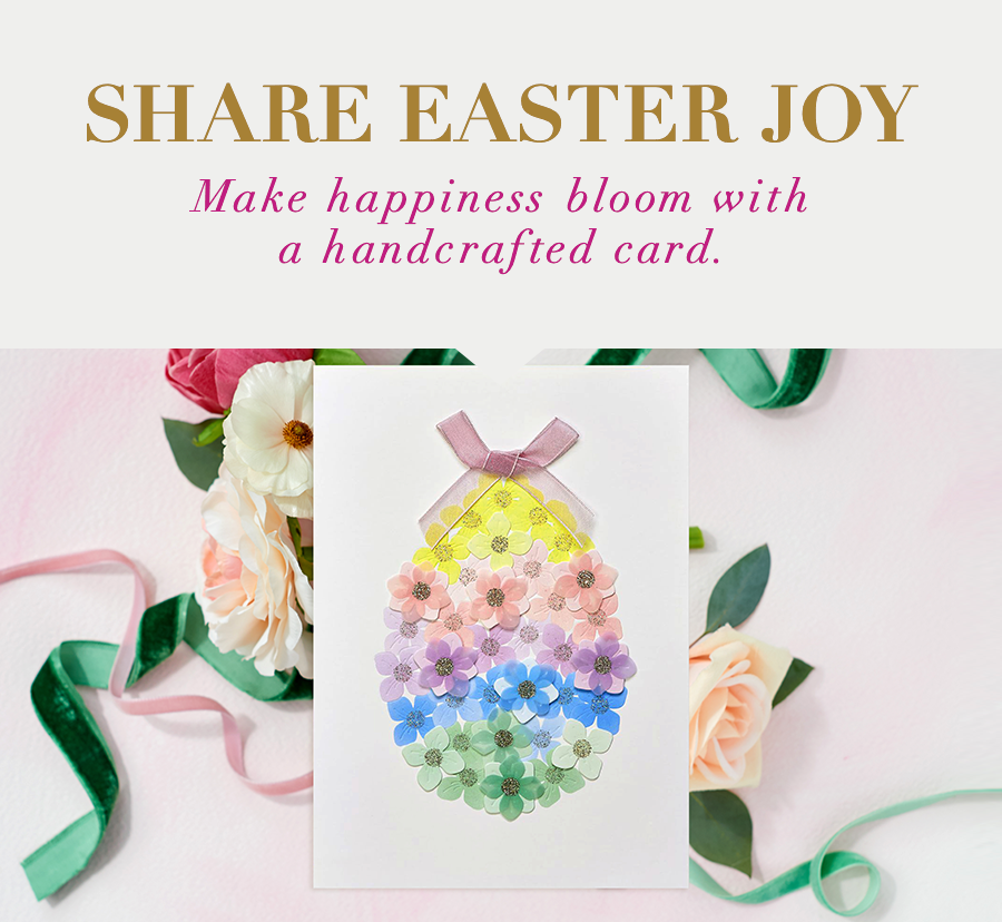 Share Easter Joy Make happiness bloom with a handcrafted card. 