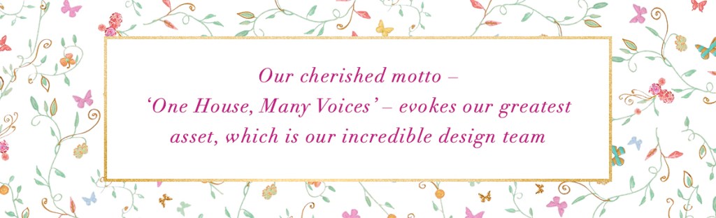our cherished motto- 'One House, Many Voices'- evokes our greatest asset, which is our incredible design team