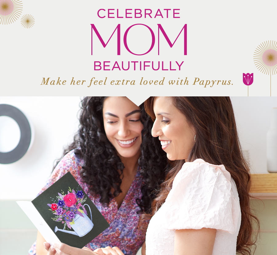 Celebrate Mom Beautifully Make her feel extra loved with Papyrus. 