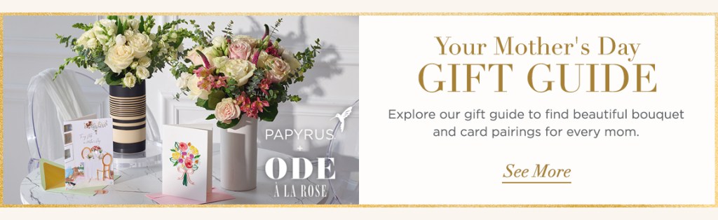 Your Mother's Day Gift Guide Explore our gift guide to find beautiful bouquets and card pairings for every mom. See more.