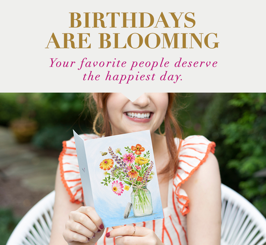 Birthdays are blooming Your favorite people deserve the happiest day