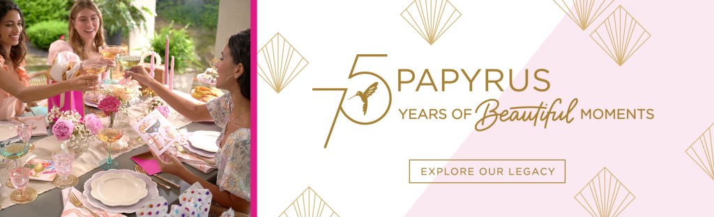 75th Anniversary Papyrus Logo. 75 years of beautiful moments. Explore our legacy