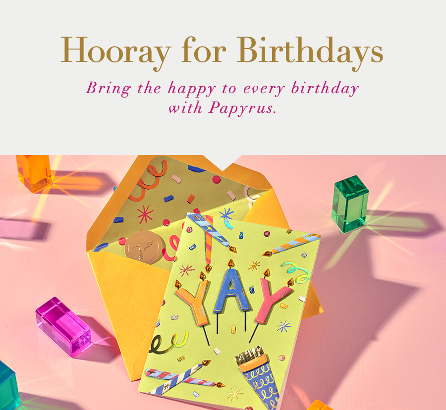 Hooray for Birthdays. Bring the happy to every birthday with Papyrus.