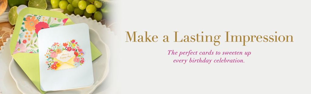Make a lasting impression. The perfect cards to sweeten up every birthday celebration.