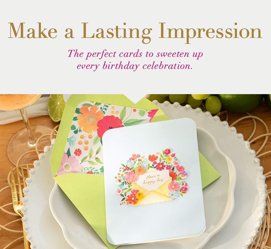 Make a lasting impression. The perfect cards to sweeten up every birthday celebration.