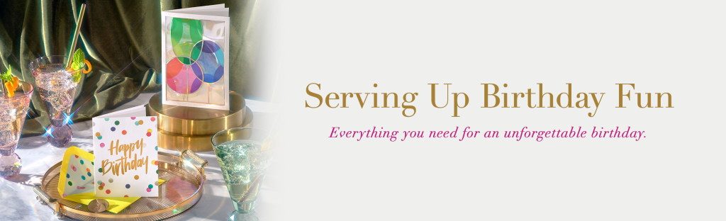 Serving Up Birthday Fun. Everything you need for an unforgettable birthday.