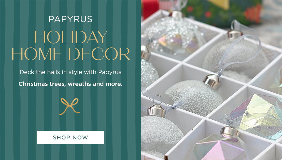 Papyrus Holiday Home Decor. Deck the halls in style with PapyrusChristmas trees, wreaths and more.
