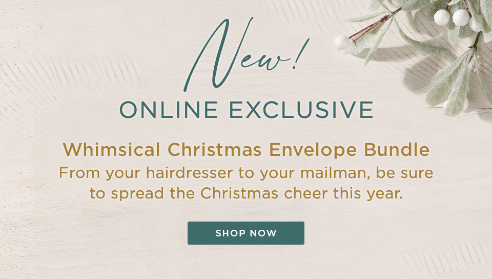New Online Exclusive. Whimsical Envelope Bundle. From your hairdresser to your mailman, be sure to spread the Christmas cheer this year. 