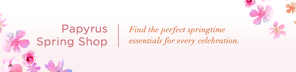Papyrus Spring Shop. Find the perfect springtime essentials for every celebration.