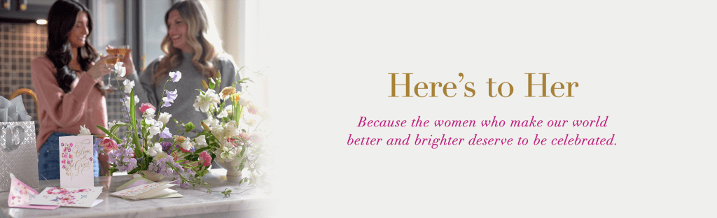 Here’s to Her. Because the women who make our world better and brighter deserve to be celebrated.