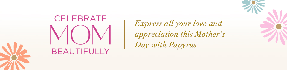 Celebrate all your love and appreciation this Mother's Day with Papyrus