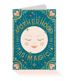 MOTHERHOOD IS MAGIC MOTHER’S DAY GREETING CARD