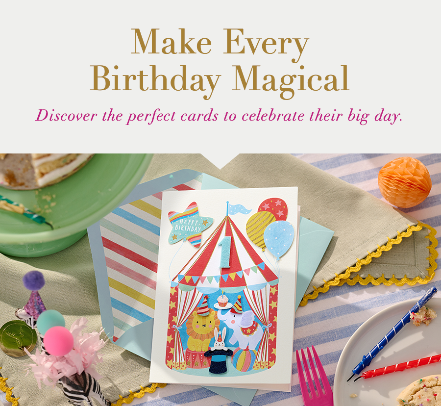 Make Every Birthday Magical. Discover the perfect cards to celebrate their big day.