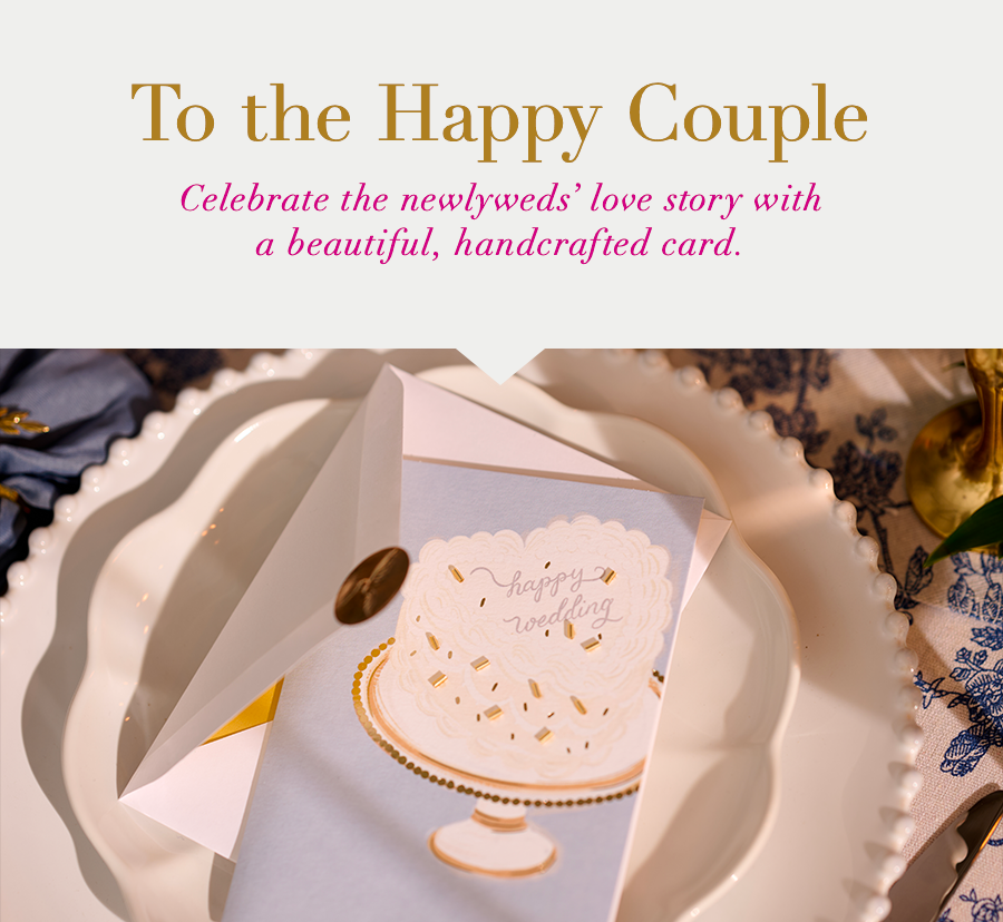 To the Happy Couple. Celebrate the newlyweds’ love story with a beautiful, handcrafted card.