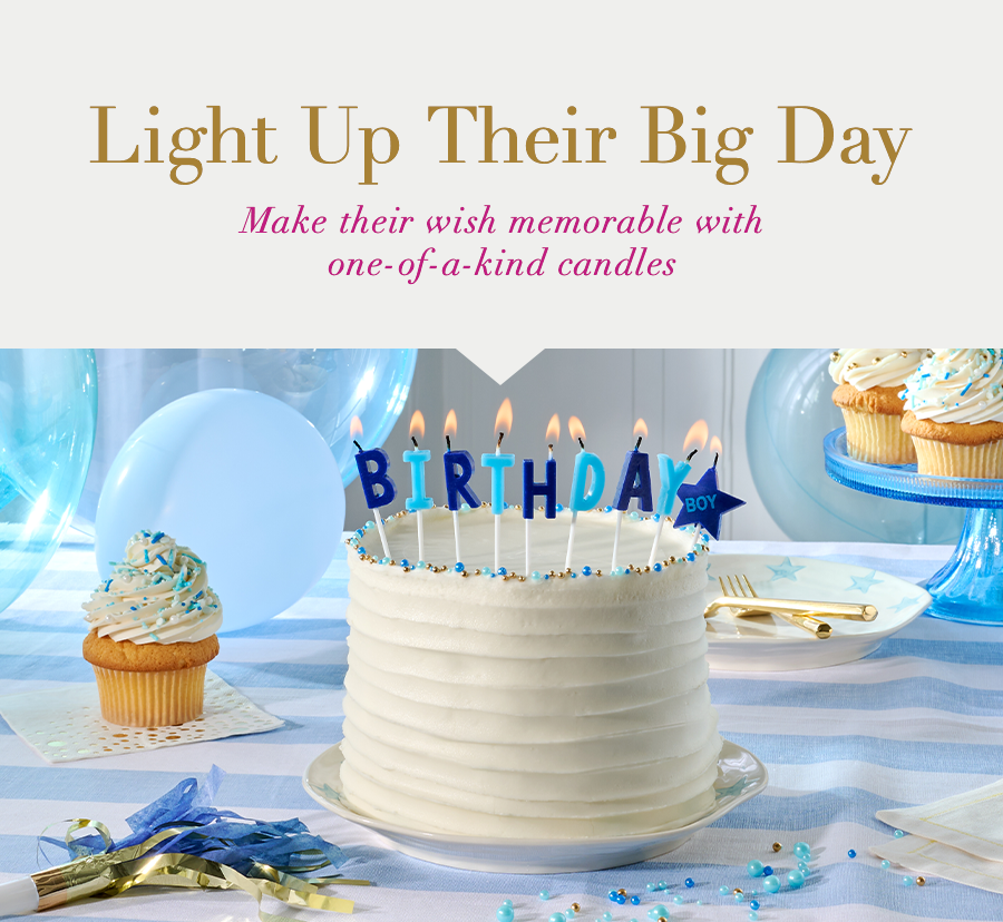 Light Up Their Big Day. Make their wish memorable with one-of-a-kind candles.
