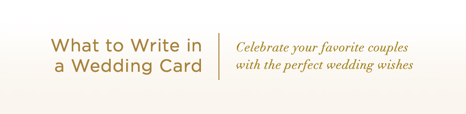 What to write in a wedding card. Celebrate your favorite couples with the perfect wedding wishes