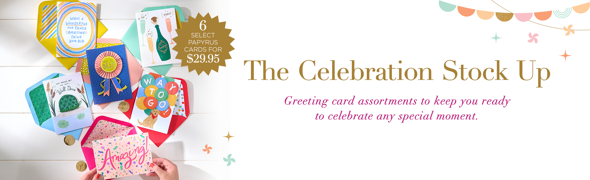 The Celebration Stock Up. Greeting card assortments to keep you ready to celebrate any special moment.