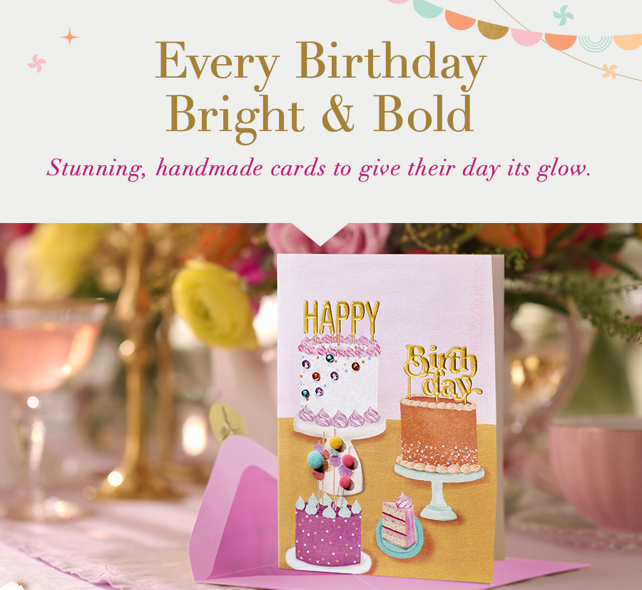 Every Birthday Bright & Bold. Stunning, handmade cards to give their day its glow.